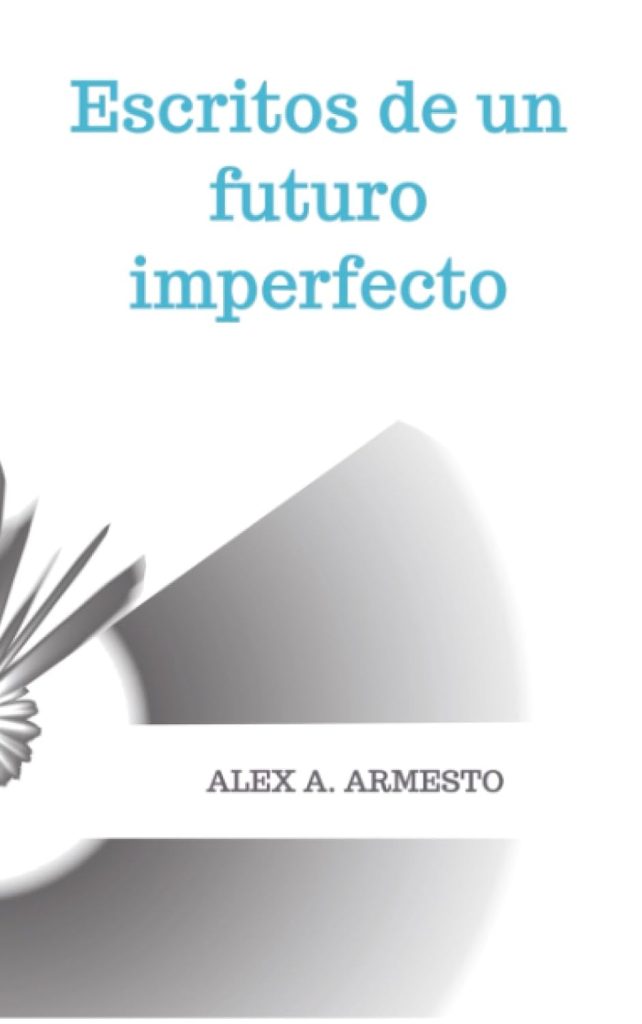 Alex A. Armesto - Escritos de un futuro imperfecto