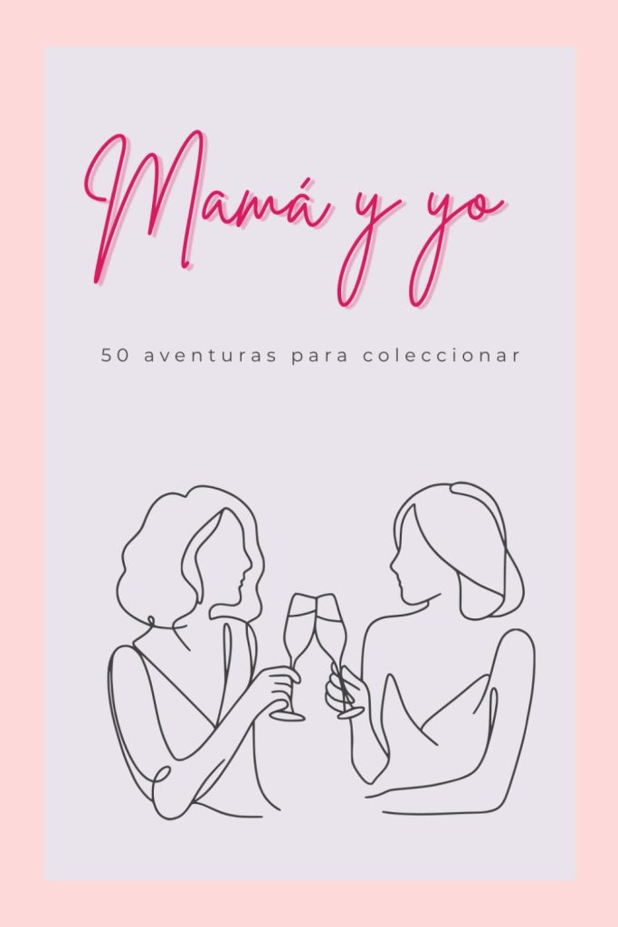 El libro que puede cambiar tu relación con tu madre: 50 planes para crear recuerdos que duren toda la vida