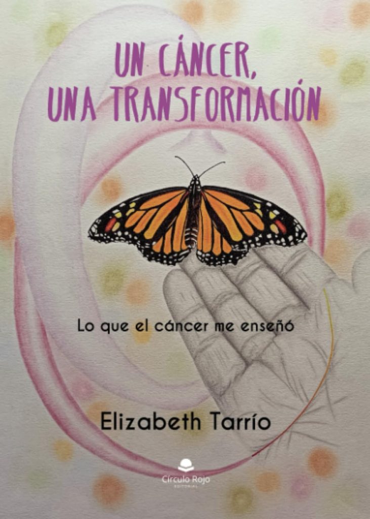 Elizabeth Tarrío - Un cáncer, una transformación: Lo que el cáncer me enseñó
