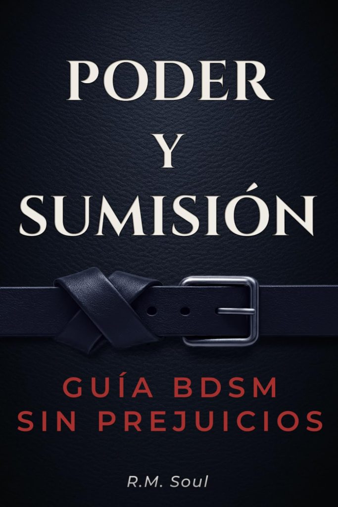 R.M. Soul - Poder y Sumisión: Guía BDSM sin prejuicios