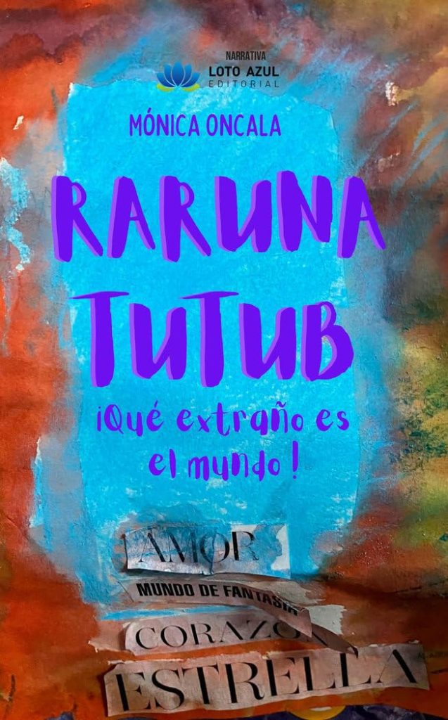 Mónica Oncala Gil - Raruna Tutub: ¡Qué extraño es el mundo!
