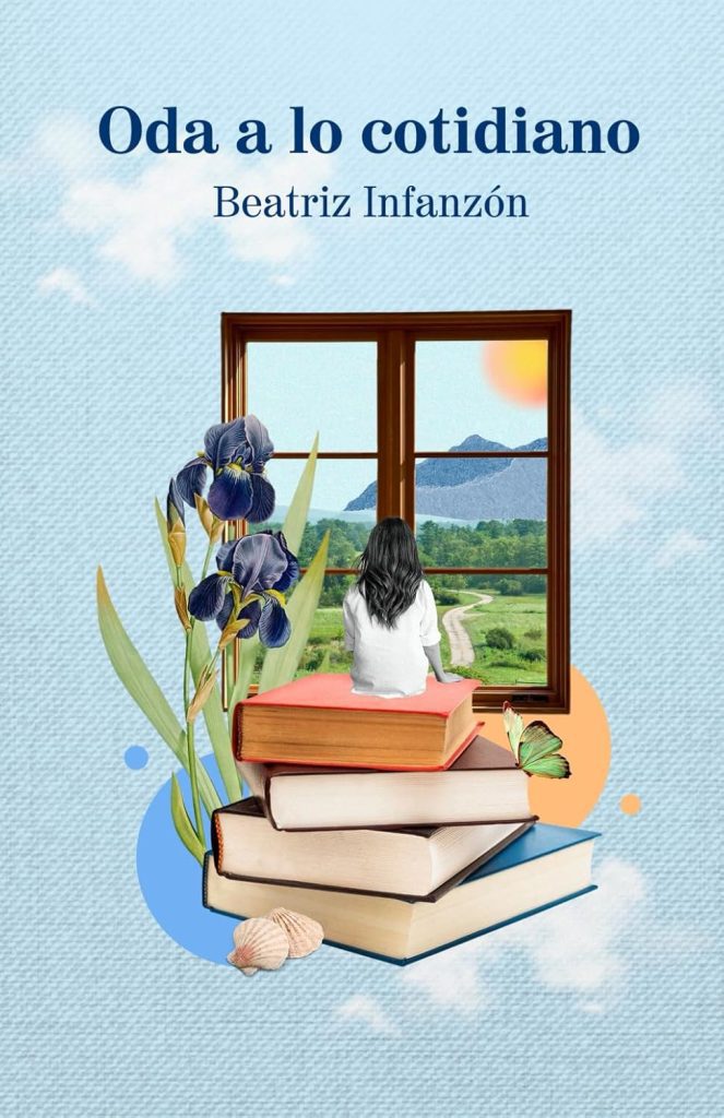Beatriz Infanzón - Oda a lo cotidiano: notas y reflexiones sobre la vida
