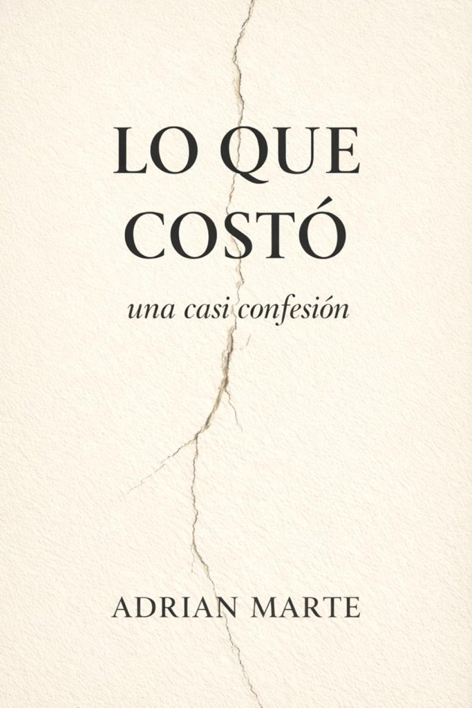 Adrian Marte - Lo Que costó: Una casi confesión