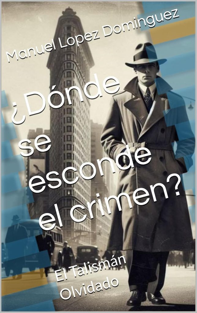 Manuel Lopez Dominguez - ¿Dónde se esconde el crimen?: El Talismán Olvidado