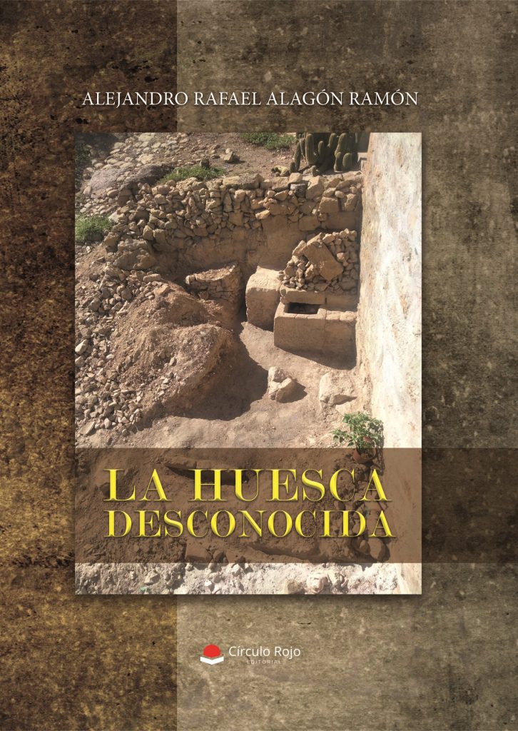 Alejandro Rafael Alagón Ramón - La Huesca desconocida