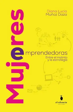 Mujeres emprendedoras. Entre el instinto y la estrategia, de Diana Lucía Muñoz Daza