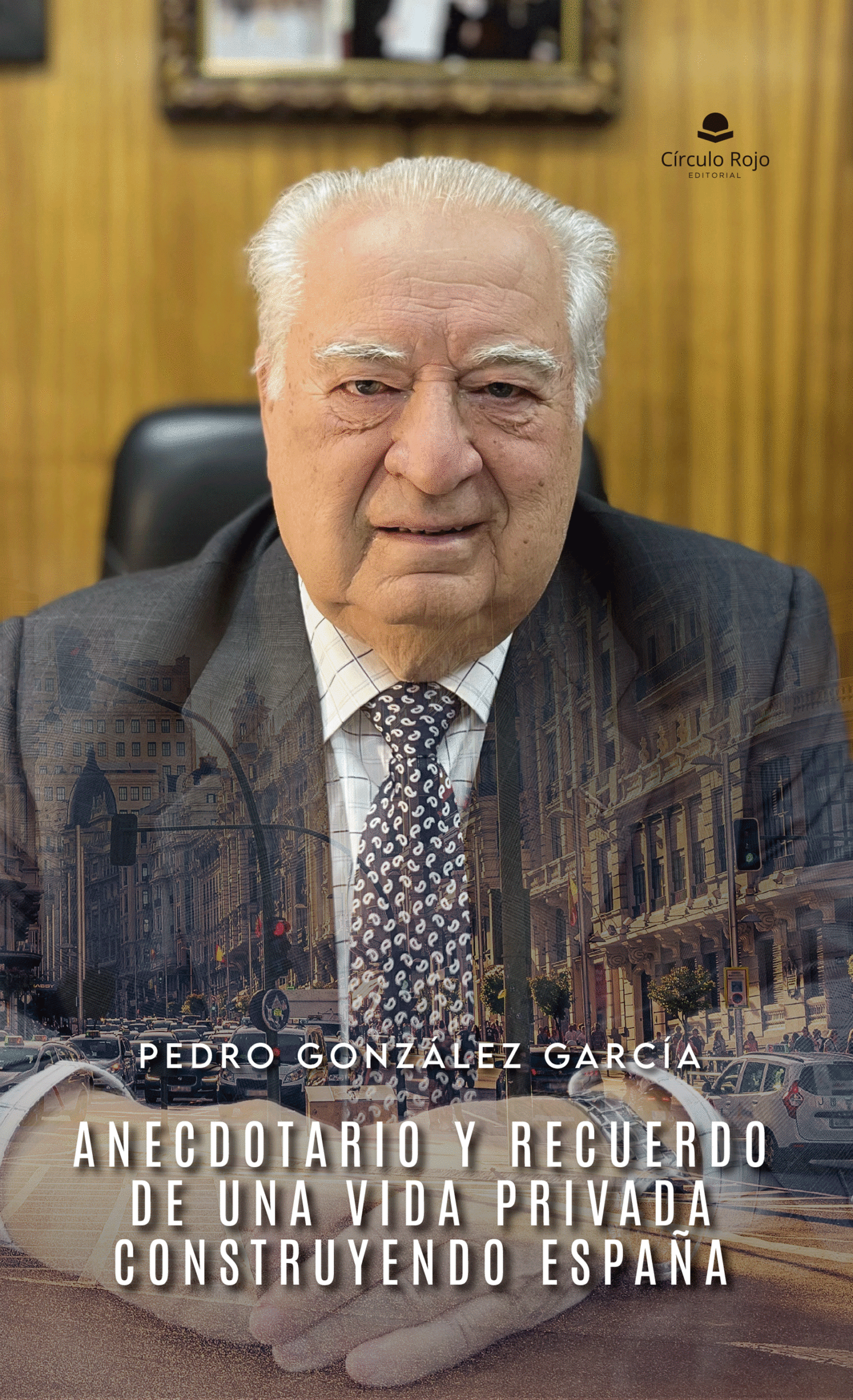 Pedro González García, nos cuenta todo sobre “Anecdotario y recuerdo de una vida privada construyendo España”, obra que ha publicado con Círculo Rojo.