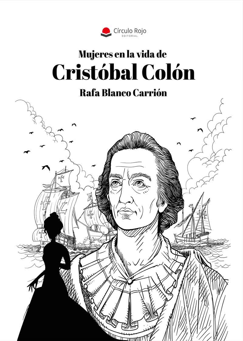 Rafa Blanco Carrión, autor de “Mujeres en la vida de Cristóbal Colón”, nos habla sobre su obra publicada con Círculo Rojo.